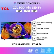 (Klang Valley Area) Malaysia Set TCL TV C7L SQD-MiniLED TV 65" | 75" | 85"