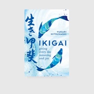 Ikigai Giving every day meaning and joy by Yukari Mitsuhashi