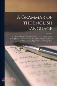 12389.A Grammar of the English Language: In a Series of Letters. Intended for the Use of Schools and of Young Persons in General; But, More Especially for t