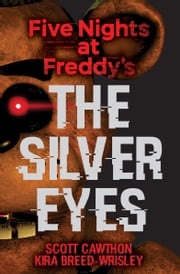 The Silver Eyes: Five Nights at Freddy’s (Original Trilogy Book 1) Kira Breed-Wrisley