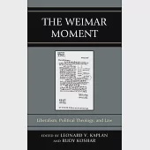 The Weimar Moment: Liberalism, Political Theology, and Law