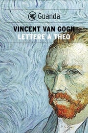 Lettere a Theo Vincent Van Gogh