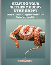 Helping Your Slithery Buddy Stay Happy: A Simple Manual to Support Comfort, Clean Living, and Long L