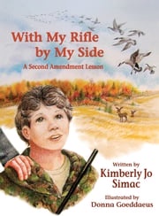 With My Rifle by My Side: A Second Amendment Lesson Kimberly Jo Simac