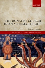 The Donatist Church in an Apocalyptic Age Jesse A. Hoover
