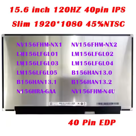 15.6" 120HZ 1920*1080 FHD IPS 40 Pin EDP NV156FHM-NX1/NX2 LM156LFGL01/02/03/04/05 B156HAN13.0/13.1/1