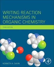 Writing Reaction Mechanisms in Organic Chemistry Kenneth A. Savin