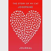 The Story Of My Cat Josephine: Cute Red Heart Shaped Personalized Cat Name Journal - 6"x9" 150 Pages Blank Lined Diary