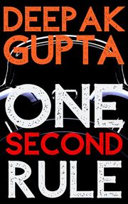 One Second Rule: How to take Right Decisions quickly without Thinking too Much Deepak Gupta
