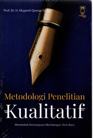 Metodologi Penelitian Kualitatif : Membekali Kemampuan Membangun Teori Baru