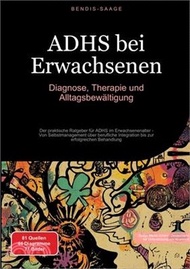 ADHS bei Erwachsenen: Diagnose, Therapie und Alltagsbewältigung: Der praktische Ratgeber für ADHS im