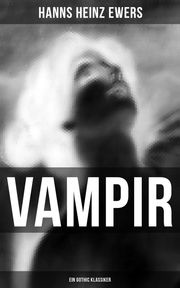 VAMPIR: Ein Gothic Klassiker Hanns Heinz Ewers