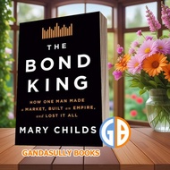 The Bond King: How One Man Made Market, Built an Empire, and Lost It