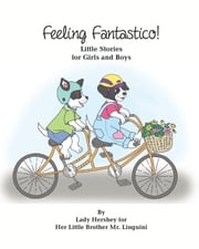 Feeling Fantastico! Little Stories for Girls and Boys by Lady Hershey for Her Little Brother Mr. Linguini Olivia Civichino