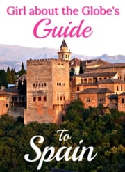 Girl about the Globe's Guide To Spain Lisa Imogen Eldridge