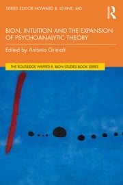 Bion, Intuition and the Expansion of Psychoanalytic Theory Antònia Grimalt