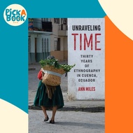 [100% Original Books] - Unraveling Time - Thirty Years of Ethnography in Cuenca by Ann Miles (UK edi