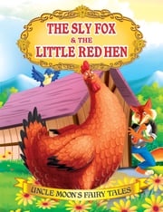 The Sly Fox and The Little Red Hen Anuj Chawla
