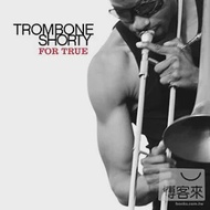 Trombone Shorty / For True