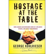 Hostage at the Table by George Kohlrieser (2nd Hand Book)Hard Cover - How leaders can overcome confl