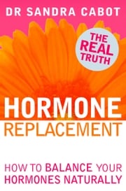 Hormone Replacement: How to Balance Your Hormones Naturally Dr. Sandra Cabot