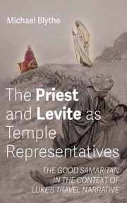 The Priest and Levite as Temple Representatives Michael Blythe