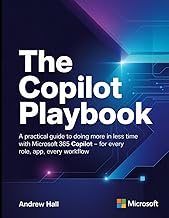 The Copilot Playbook: A Practical Guide to Doing more in less time with Microsoft 365 Copilot - For 