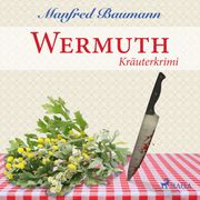 Wermuth - Kräuterkrimi (Ungekürzt) Manfred Baumann