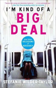 I'm Kind of a Big Deal : And Other Delusions of Adequacy by Stefanie Wilder-Taylor (US edition, pape
