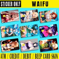 WAIFU - (SKIN CARD STICKER) ATM/CREDIT/DEBIT/BEEP (SKIN CARD STIC