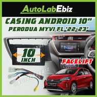 NEW Perodua MYVI FL Facelift 2022 2023 Android Player Casing 10" inch with Socket Power Reverse Camera IN