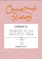Cruise Through History: Ports of the Baltic Sea Sherry Hutt