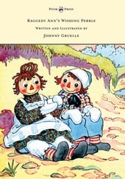 Raggedy Ann's Wishing Pebble - Written and Illustrated by Johnny Gruelle Johnny Gruelle