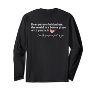 Dear Person Behind Me The World Is A Better Place With You Long Sleeve T-Shirt