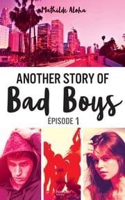 Another story of bad boys - tome 1 Mathilde Aloha