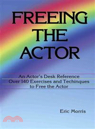 Freeing the Actor ─ An Actor's Desk Reference with over 140 Exercises and Techniques to Eliminate Instrumental Obstacles