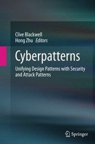 Cyberpatterns: Unifying Design Patterns with Security and Attack Patterns