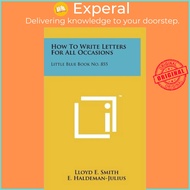 How To Write Letters For All Occasions : Little Blue Book No. 855 by Lloyd E Smith (US edition, hard
