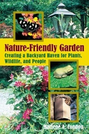 The Nature-Friendly Garden Marlene A. Condon