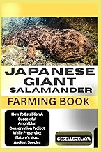 JAPANESE GIANT SALAMANDER FARMING BOOK: How To Establish A Successful Amphibian Conservation Project