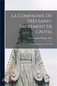 La Compagnie du Très Saint-Sacrement de l'Autel: La cabale des dévots, 1627-1666