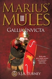 Marius' Mules III: Gallia Invicta S.J.A. Turney