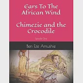 Ears to the wind: Episode One Chimezie And The Crocodile