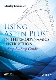 Using Aspen Plus in Thermodynamics Instruction Stanley I. Sandler
