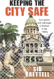 Keeping the City Safe: Corruption and Sabotage in Durban in the 1980s