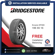 [𝗜𝗻𝘀𝘁𝗮𝗹𝗹𝗮𝘁𝗶𝗼𝗻 𝗣𝗿𝗼𝘃𝗶𝗱𝗲𝗱] 195/55R15 205/55R16 Bridgestone Ecopia EP300 New Tyre Tire Tayar