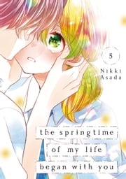 The Springtime of My Life Began with You 5 Nikki Asada