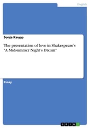 The presentation of love in Shakespeare's 'A Midsummer Night's Dream' Sonja Kaupp