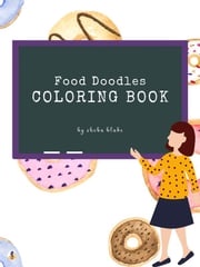 Food Doodles Coloring Book for Kids Ages 6+ (Printable Version) Sheba Blake