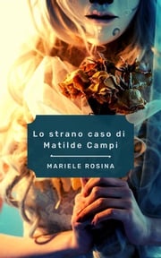 Lo strano caso di Matilde Campi Mariele Rosina